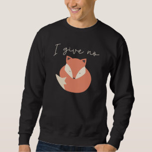 I Give No Fox Sweatshirt