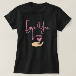 I give you Love (pink) T-Shirt