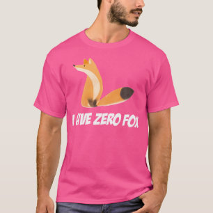 I Give Zero Fox For Fox Sake Funny Fox T-Shirt