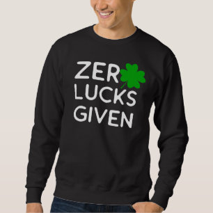 I Give Zero Lucks Snarky and Sarcastic Sweatshirt