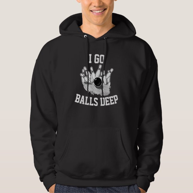 I Go Balls Deep Bowling 1 Hoodie (Front)