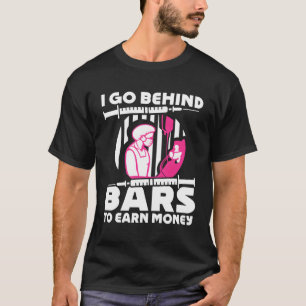 I Go Behind Bars To Earn Money Correctional Nurse T-Shirt