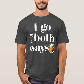 I Go Both Ways Wine Beer Drinking Alcohol Funny T-Shirt