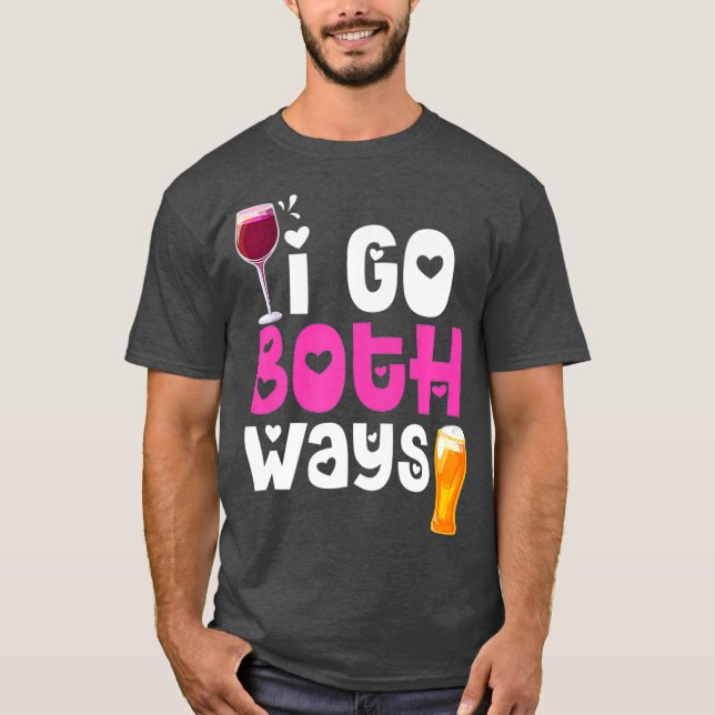 I Go Both Ways Wine Drinker Beer Lover Drinking T-Shirt (Front)