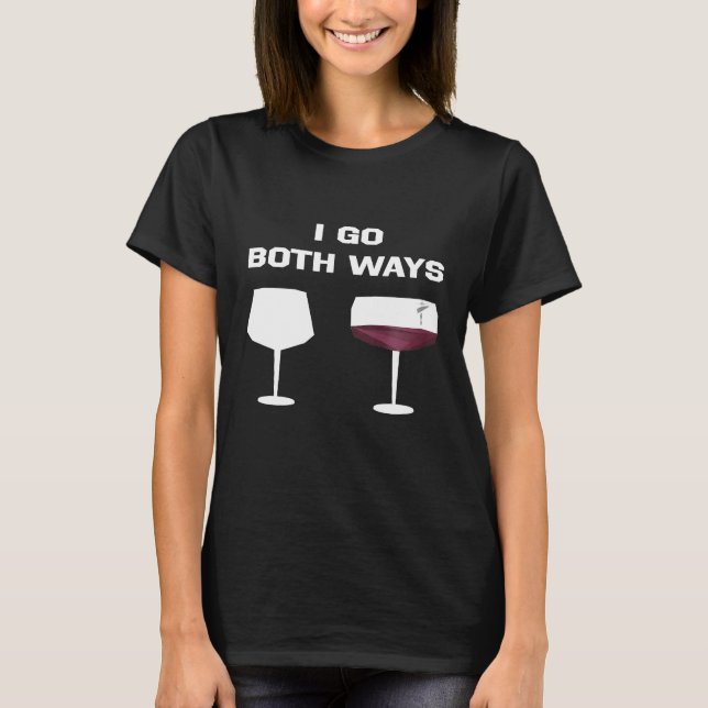 I Go Both Ways Wine Shirt Funny Joke (Front)