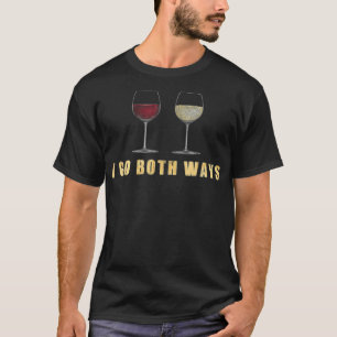I Go Both Ways Wine Wino Red White Drinkers Lovers T-Shirt