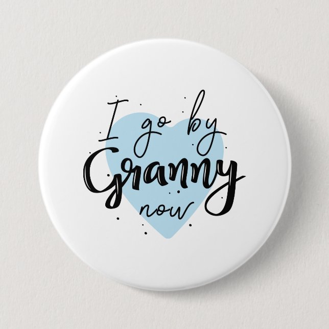 I Go By Granny Now 7.5 Cm Round Badge (Front)