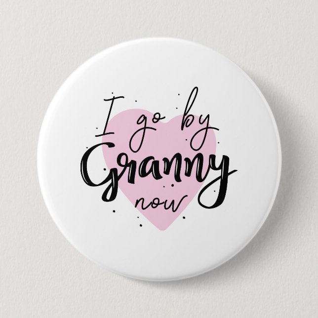 I Go By Granny Now 7.5 Cm Round Badge (Front)