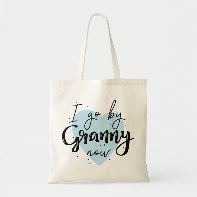 I Go By Granny Now Tote Bag (Front)