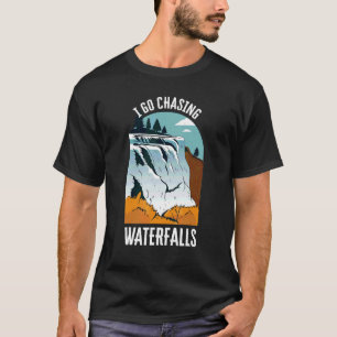 I Go Chasing Waterfalls Nature Waterfalls T-Shirt