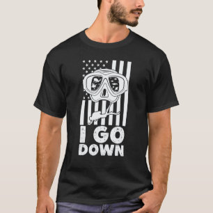 I Go Down Just Saying Scuba Diving Snorkelling Di T-Shirt