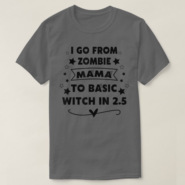 I Go From Zombie Mama To Basic Witch Autumn Hallow T-Shirt (Design Front)