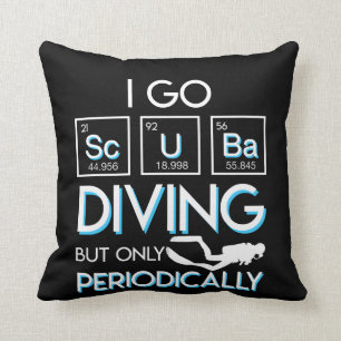 I Go Scuba Diving But Only Periodically Cushion