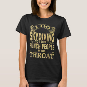 I Go Skydiving So I Dont Punch People Funny T-Shirt