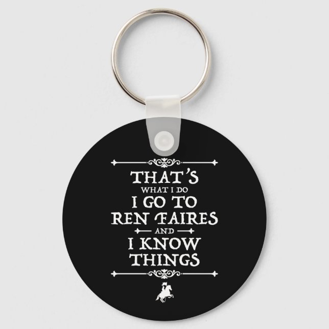 I Go To Ren Faires And I Know Things Key Ring (Front)
