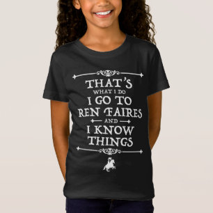 I Go To Ren Faires And I Know Things T-Shirt