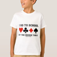 I Go To School At The Bridge Table (Bridge Humour)