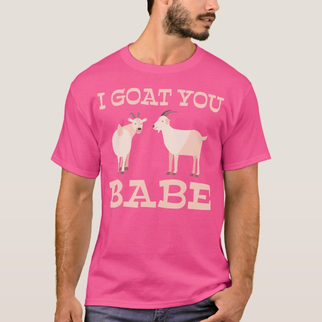 I Goat You Babe Goats Lover T-Shirt (Front)