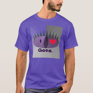 I ❤️ GODS. T-Shirt