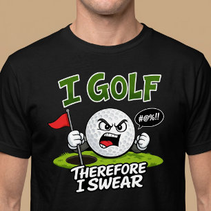 I Golf, Therefore I Swear. T-Shirt