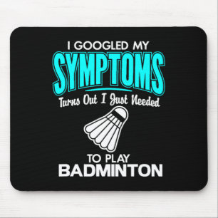 I Googled My Symptoms To Play Badminton 1 Mouse Pad