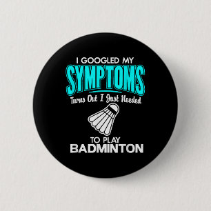 I Googled My Symptoms To Play Badminton  6 Cm Round Badge