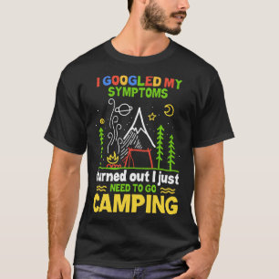 I googled my symptoms turned out I just need to go T-Shirt