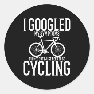 I Googled My Symptoms Turns Out I Just Need To Go  Classic Round Sticker