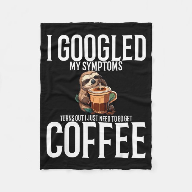 I Googled My Symptoms Turns Out I Just Need To Go  Fleece Blanket (Front)