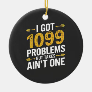 I Got 1099 Problems but Taxes Ain't One Ceramic Tree Decoration