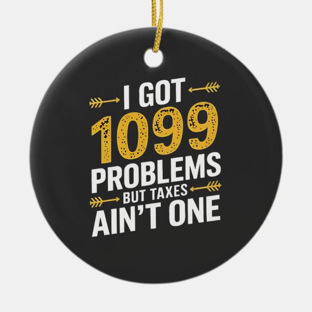 I Got 1099 Problems but Taxes Ain't One Ceramic Tree Decoration (Front)