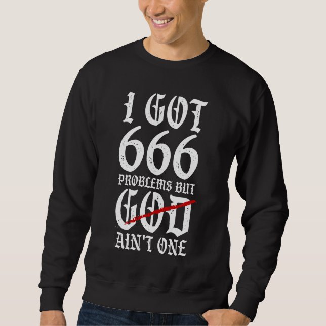 I Got 666 Problems Sweatshirt (Front)