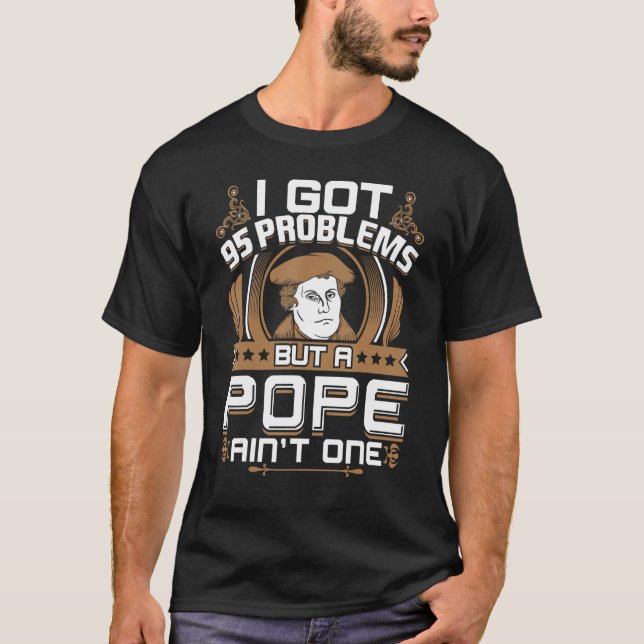 I Got 95 Problems But a Pope Ain't One Protestant T-Shirt (Front)
