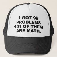 I Got 99 Problems 101 Of Them Are Math
