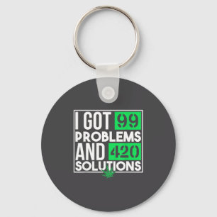 I Got 99 Problems And Solutions Funny Weed Quotes  Key Ring