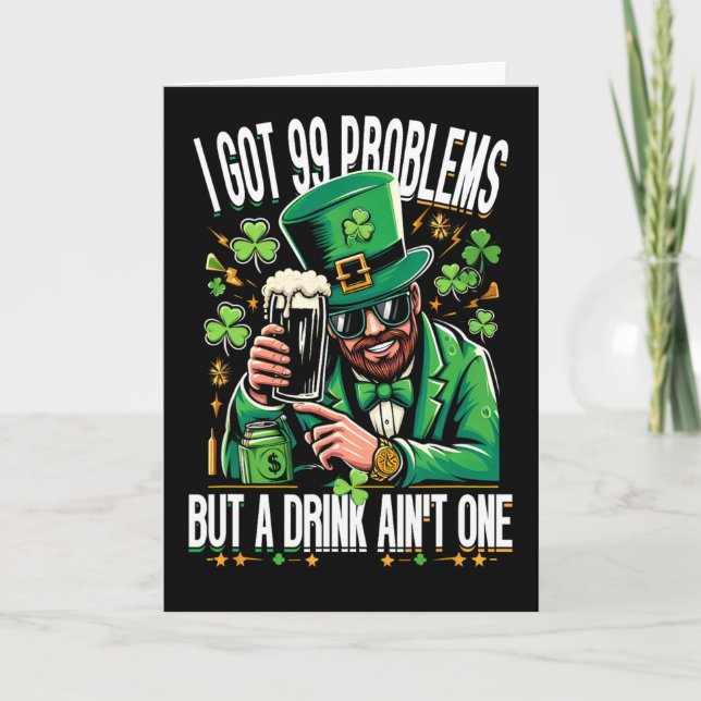 I Got 99 Problems But A Drink Ain't One Saint Patr Card (Front)