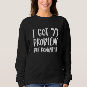 I Got 99 Problems But Romans 81 Bible Verse Christ Sweatshirt