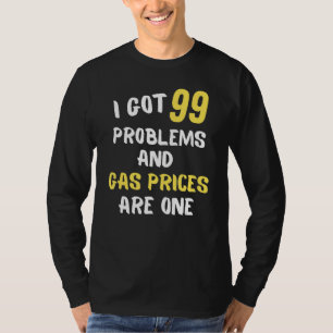 I Got 99 Problems Inflation High Gas Prices T-Shirt