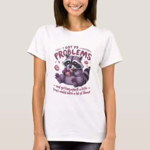 I Got 99 Problems Racoon T-Shirt