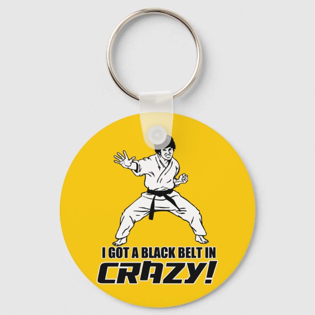 I Got A Black Belt in Crazy Key Ring (Front)