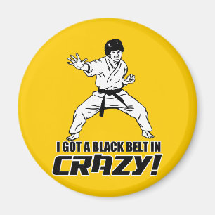 I Got A Black Belt in Crazy Magnet