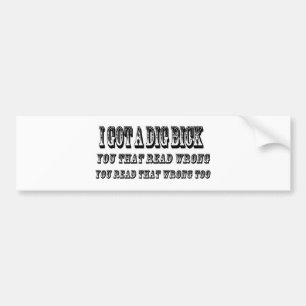 I got a dig bick bumper sticker