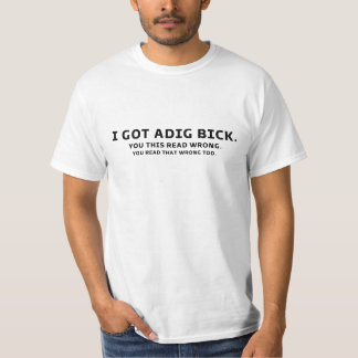 I Got A Dig Bick Graphic Novelty Sarcastic Funny T-Shirt
