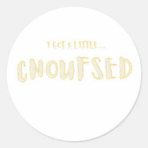 I Got a Little CNOUFSED Funny Typography Classic Round Sticker