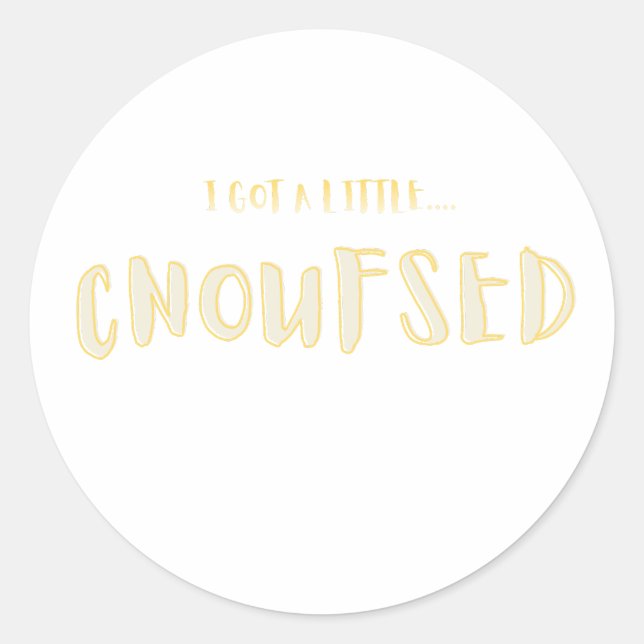 I Got a Little CNOUFSED Funny Typography Classic Round Sticker (Front)