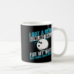 I Got A New Bowling Byll For My Wife Best Trade I Coffee Mug