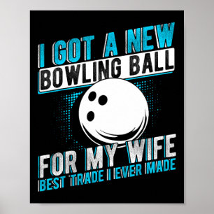 I Got A New Bowling Byll For My Wife Best Trade I Poster
