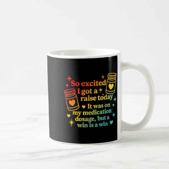 I Got A Raise Today It Was On My Medication Dosage Coffee Mug (Right)