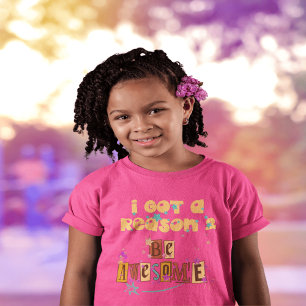 I Got A Reason 2 Be Awesome T-Shirt