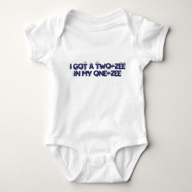 "I got a two-zee in my one-zee" Baby onezee Bodysuit (Front)